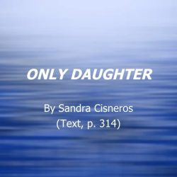 Only daughter sandra cisneros theme